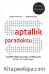Aptallık Paradoksu & İş Hayatında İşlevsel Aptallığın Gücü ve Tuzakları
