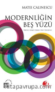 Modernliğin Beş Yüzü <br /> Modernizm Avangard Dekadans Kitsch Postmodernizm