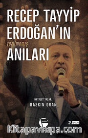 Recep Tayyip Erdoğan’ın Yazılmamış Anıları