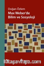 Max Weber’de Bilim ve Sosyoloji 