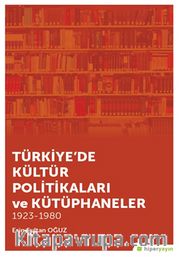 Türkiye’de Kültür Politikaları ve Kütüphaneler 1923-1980