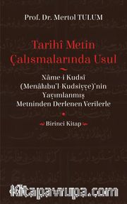 Tarihi Metin Çalışmalarında Usul <br /> (Name-i Kudsi (Menakıbu’l-Kudsiyye)’nin Yayımlanmış Metninden Derlenen Verilerle) (Birinci Kitap)