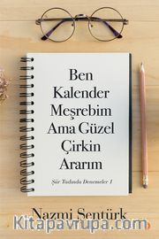 Ben Kalender Meşrebim Ama Güzel Çirkin Ararım <br /> Şiir Tadında Denemeler 1