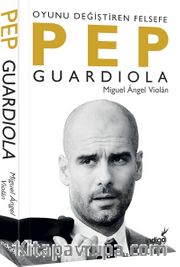 Pep Guardiola <br /> Oyunu Değiştiren Felsefe