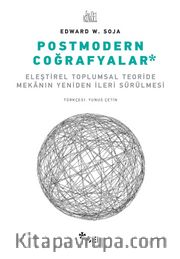 Postmodern Coğrafyalar <br /> Eleştirel Toplumsal Teoride Mekanın Yeniden İleri Sürülmesi