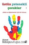 Üstün Yetenekli Çocuklar & Aileler ve Öğretmenler İçin Bir Kılavuz