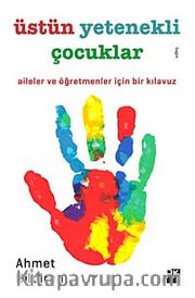 Üstün Yetenekli Çocuklar <br /> Aileler ve Öğretmenler İçin Bir Kılavuz