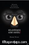 Bildiğimiz Gibi Değil!
