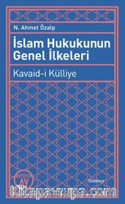 İslam Hukukunun Genel İlkeleri <br /> Kavaid-i Külliye