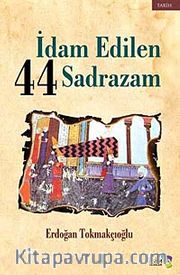 İdam Edilen 44 Sadrazam