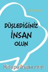 Düşlediğiniz İnsan Olun