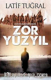 Osmanlıdan Günümüze Zor Yüzyıl