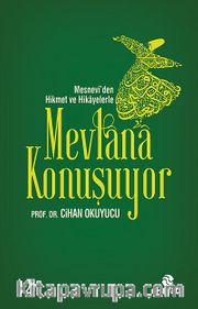 Mesnevi'den Hikmet ve Hikayelerle Mevlana Konuşuyor