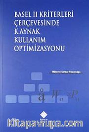 Basel II Kriterleri Çerçevesinde Kaynak Kullanım Optimizasyonu