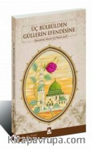 Üç Bülbülden Güllerin Efendisine