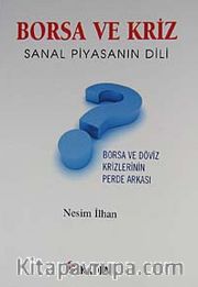 Borsa ve Kriz Sanal Piyasanın Dili <br /> Borsa ve Döviz Krizlerinin Perde Arkası