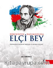 Direnişten Bağımsızlığa Elçi Bey