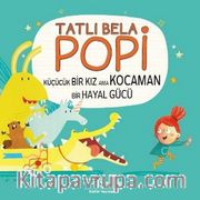 Tatlı Bela Popi <br /> Küçücük Bir Kız Ama Kocaman Bir Hayal Gücü