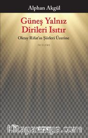 Güneş Yalnız Dirileri Isıtır - Oktay Rifat’ın Şiirleri Üzerine