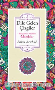 Dile Gelen Çizgiler <br /> Bilinçaltının Anahtarı Mandala