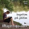 Hayattan Çok Çektim