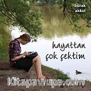Hayattan Çok Çektim