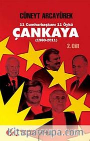 Çankaya (1980-2011) İkinci Cilt <br /> 11 Cumhurbaşkanı 11 Öykü