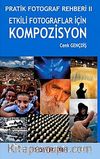 Etkili Fotograflar İçin Kompozisyon & Pratik Fotograf Rehberi II