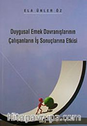 Duygusal Emek Davranışlarının Çalışanların İş Sonuçlarına Etkisi