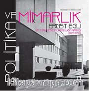 Politika ve Mimarlık <br /> Ernst Egli ve Türkiye'de Modernliğin Arayışı (1927-1940)