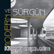 Modern ve Sürgün <br /> Almanca Konuşulan Ülkelerin Mimarları Türkiye'de 1925-1955