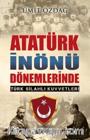 Atatürk İnönü Dönemlerinde Türk Silahlı Kuvvetleri