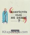Konfüçyüs Olsa Ne Derdi