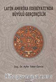Latin Amerika Edebiyatı'nda Büyülü Gerçekçilik