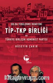 Solda Yenilenme Deneyimi / Tip-Tkp Birliği ve Türkiye Birleşik Komünist Partisi 