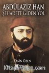 Abdülaziz Han Şehadete Giden Yol