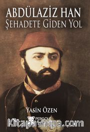 Abdülaziz Han Şehadete Giden Yol