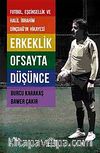 Erkeklik Ofsayta Düşünce & Futbol, Eşcinsellik ve Halil İbrahim Dinçdağ'ın Hikayesi