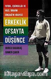 Erkeklik Ofsayta Düşünce <br /> Futbol, Eşcinsellik ve Halil İbrahim Dinçdağ'ın Hikayesi