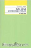 Kafkaslarda Türk Dili ve Kültürünün Etkileri 5-6 Mart 2009