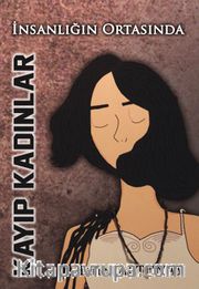 İnsanlığın Ortasında Kayıp Kadınlar
