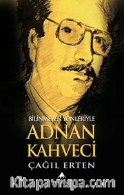 Bilinmeyen Yönleriyle Adnan Kahveci