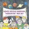 Güneş Sistemi Hakkında Neredeyse Her Şey