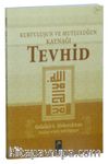 Kurtuluşun ve Mutluluğun Kaynağı Tevhid