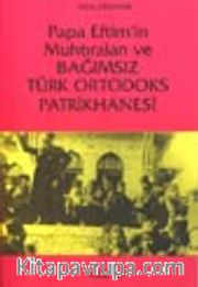 Papa Eftim'in Muhtıraları ve Bağımsız Türk Ortodoks Patrikhanesi