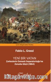 Yeni Bir Vatan <br /> Çerkeslerin Osmanlı İmparatorluğu'na Zorunlu Göçü (1864)