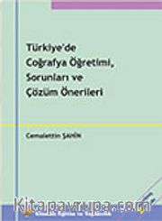 Türkiye'de Coğrafya Öğretimi, Sorunları ve Çözüm Önerileri