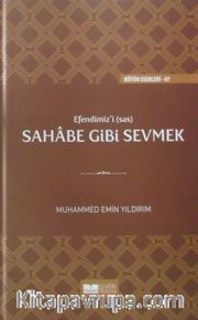 Efendimiz'i Sahabe Gibi Sevmek (Ciltli)