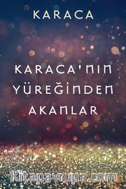Karaca’nın Yüreğinden Akanlar