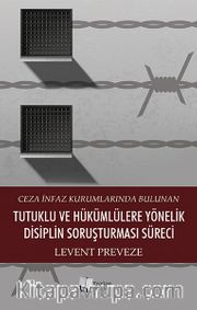 Ceza İnfaz Kurumlarında Bulunan Tutuklu ve Hükümlülere Yönelik Disiplin Soruşturması Süreci